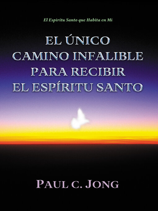 Title details for El Único Camino Infalible para Recibir el Espíritu Santo by Paul C. Jong - Available